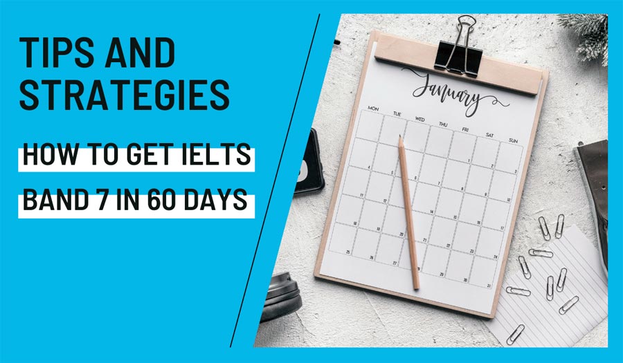 How to Get IELTS Band 7 in 60 Days with Just 30 Minutes of Daily Study