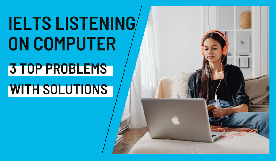 3 Top Problems in IELTS Listening On Computer With Solutions