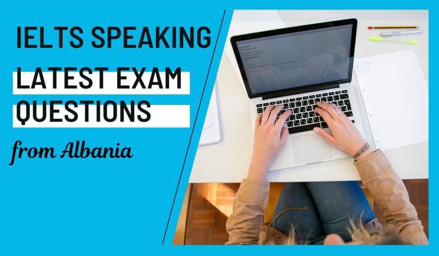 IELTS Speaking Latest Questions Albania September 2023